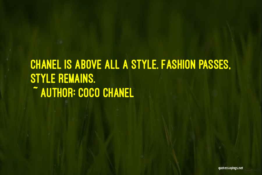 Coco Chanel Quotes: Chanel Is Above All A Style. Fashion Passes, Style Remains.