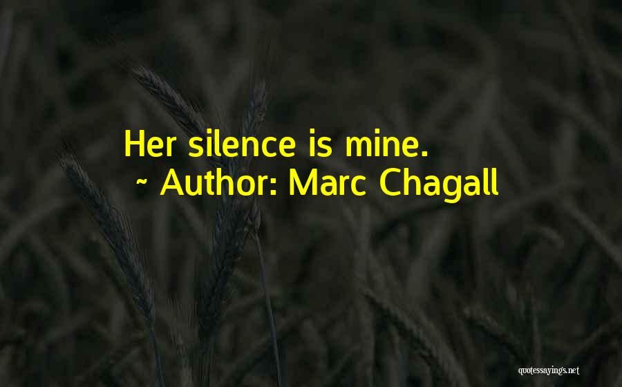 Marc Chagall Quotes: Her Silence Is Mine.