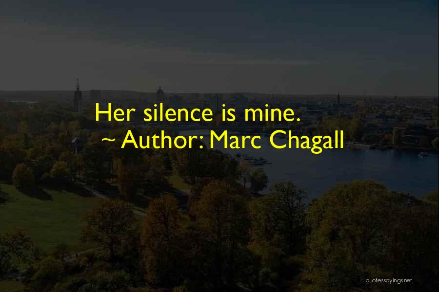 Marc Chagall Quotes: Her Silence Is Mine.