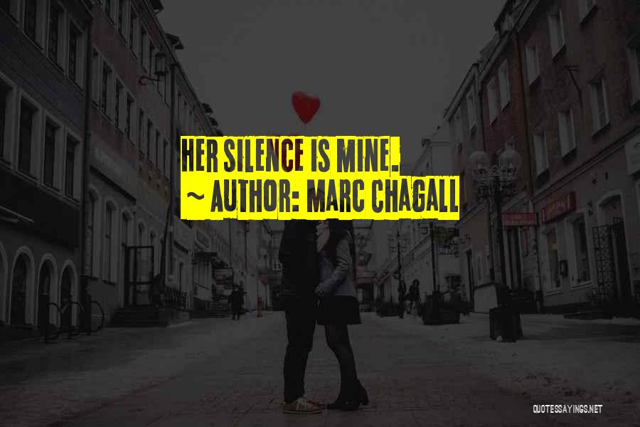 Marc Chagall Quotes: Her Silence Is Mine.