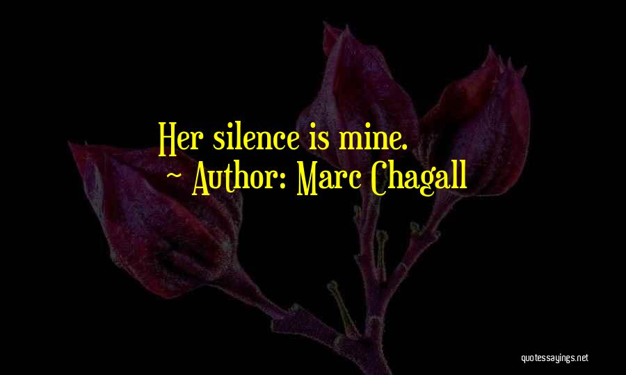 Marc Chagall Quotes: Her Silence Is Mine.