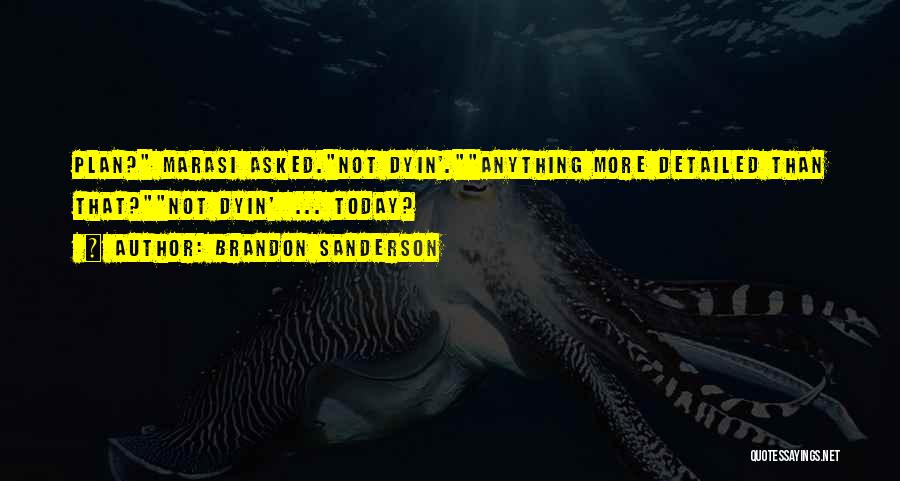 Brandon Sanderson Quotes: Plan? Marasi Asked.not Dyin'.anything More Detailed Than That?not Dyin' ... Today?