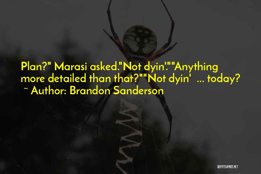 Brandon Sanderson Quotes: Plan? Marasi Asked.not Dyin'.anything More Detailed Than That?not Dyin' ... Today?