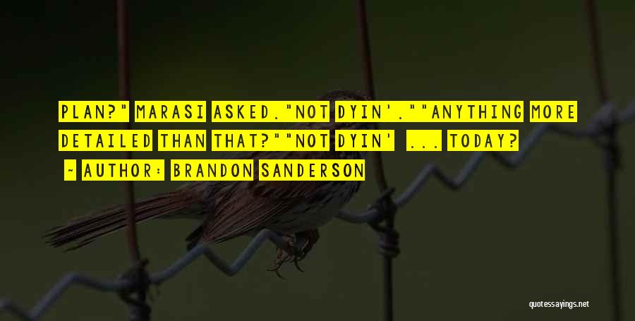 Brandon Sanderson Quotes: Plan? Marasi Asked.not Dyin'.anything More Detailed Than That?not Dyin' ... Today?