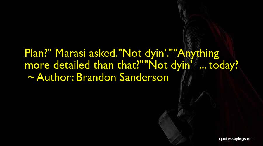 Brandon Sanderson Quotes: Plan? Marasi Asked.not Dyin'.anything More Detailed Than That?not Dyin' ... Today?