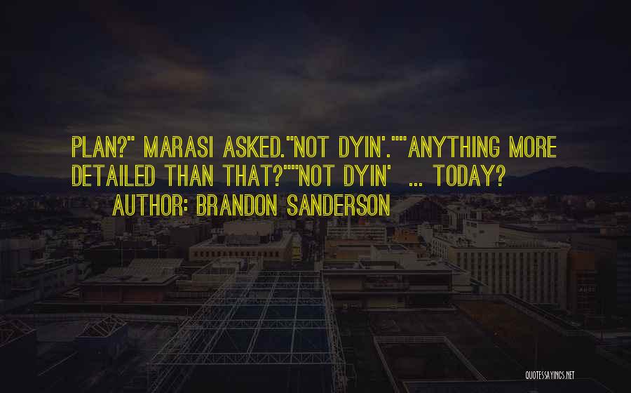 Brandon Sanderson Quotes: Plan? Marasi Asked.not Dyin'.anything More Detailed Than That?not Dyin' ... Today?