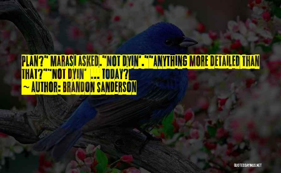 Brandon Sanderson Quotes: Plan? Marasi Asked.not Dyin'.anything More Detailed Than That?not Dyin' ... Today?