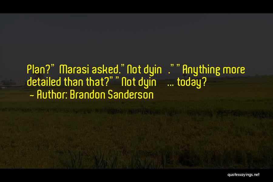 Brandon Sanderson Quotes: Plan? Marasi Asked.not Dyin'.anything More Detailed Than That?not Dyin' ... Today?