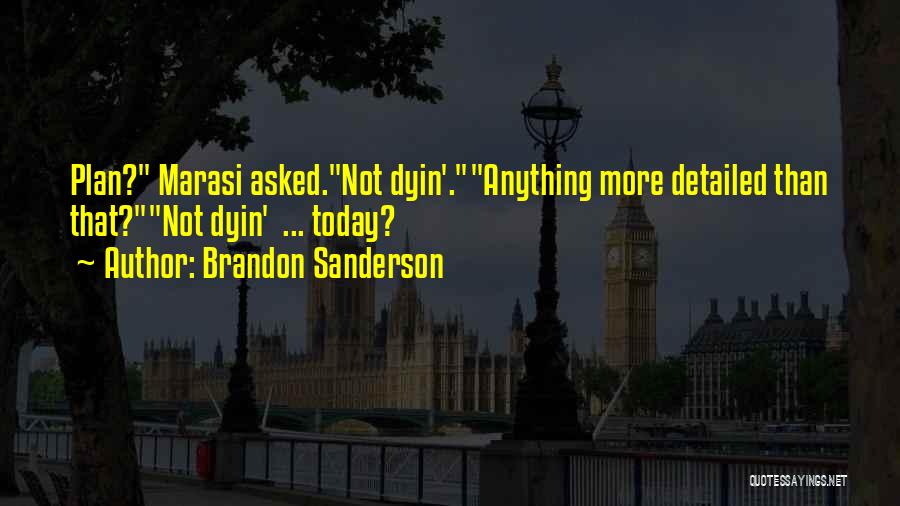 Brandon Sanderson Quotes: Plan? Marasi Asked.not Dyin'.anything More Detailed Than That?not Dyin' ... Today?