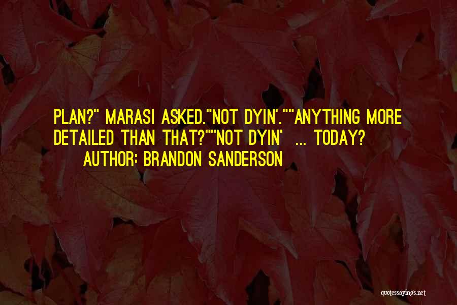 Brandon Sanderson Quotes: Plan? Marasi Asked.not Dyin'.anything More Detailed Than That?not Dyin' ... Today?