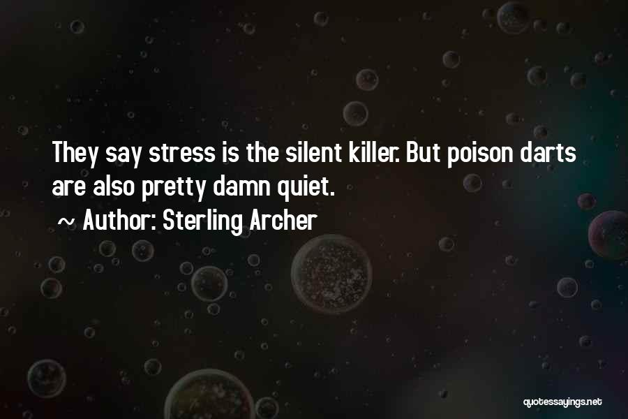 Sterling Archer Quotes: They Say Stress Is The Silent Killer. But Poison Darts Are Also Pretty Damn Quiet.