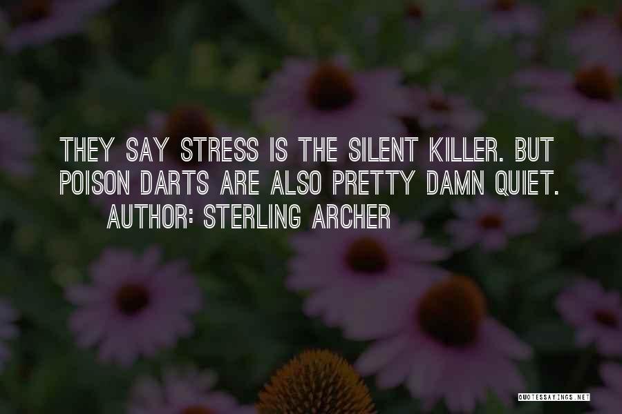 Sterling Archer Quotes: They Say Stress Is The Silent Killer. But Poison Darts Are Also Pretty Damn Quiet.