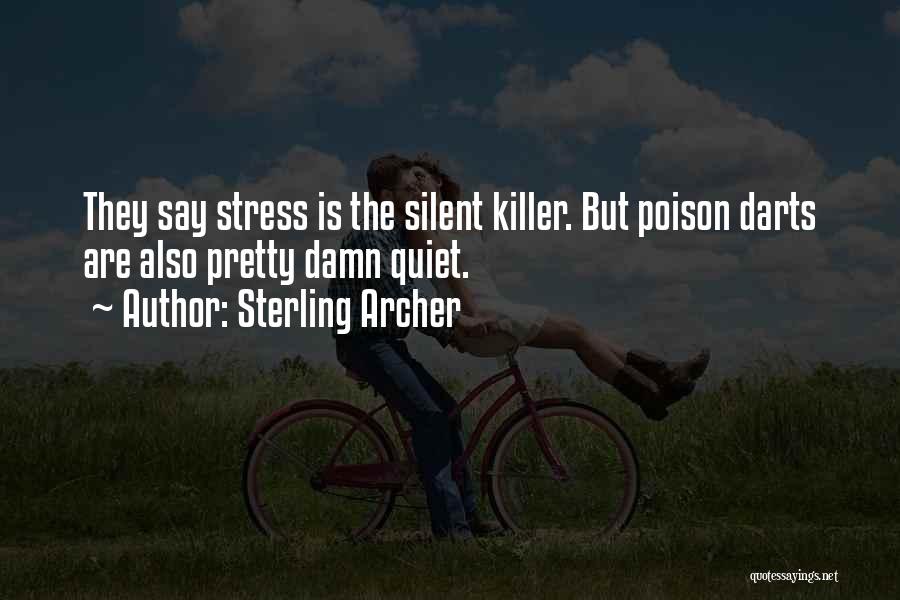 Sterling Archer Quotes: They Say Stress Is The Silent Killer. But Poison Darts Are Also Pretty Damn Quiet.