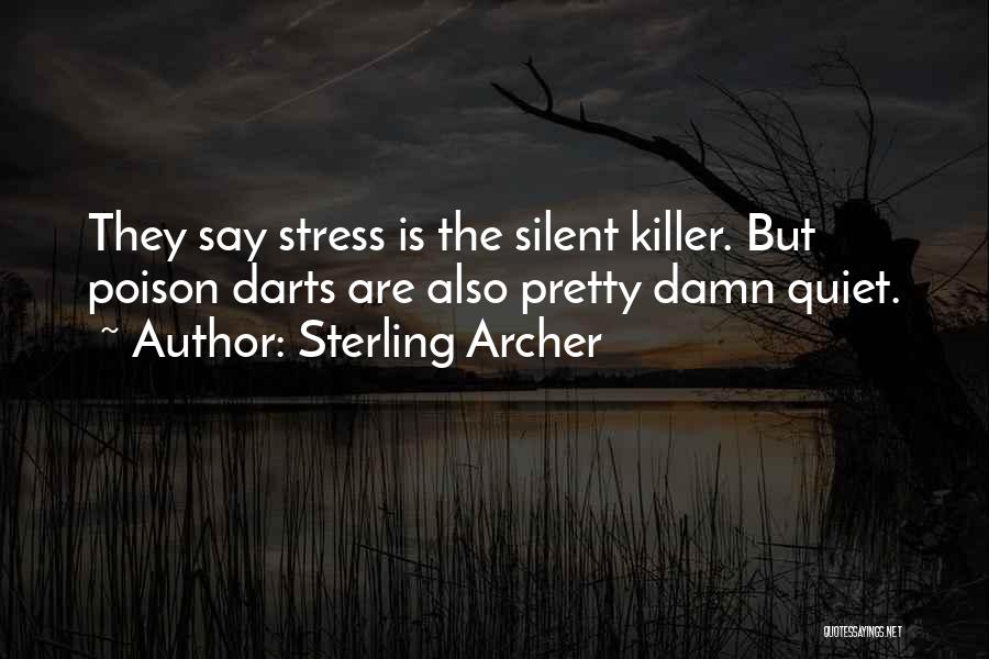 Sterling Archer Quotes: They Say Stress Is The Silent Killer. But Poison Darts Are Also Pretty Damn Quiet.