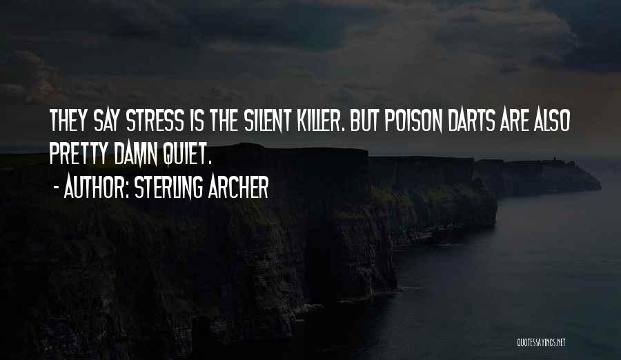 Sterling Archer Quotes: They Say Stress Is The Silent Killer. But Poison Darts Are Also Pretty Damn Quiet.