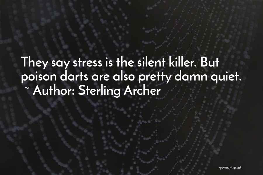 Sterling Archer Quotes: They Say Stress Is The Silent Killer. But Poison Darts Are Also Pretty Damn Quiet.