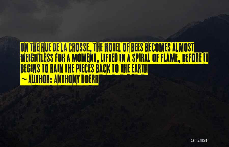 Anthony Doerr Quotes: On The Rue De La Crosse, The Hotel Of Bees Becomes Almost Weightless For A Moment, Lifted In A Spiral