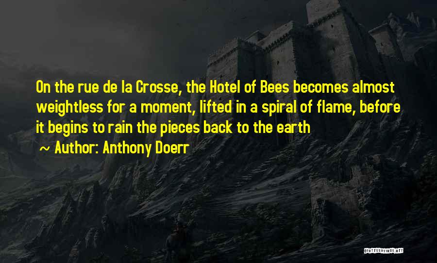 Anthony Doerr Quotes: On The Rue De La Crosse, The Hotel Of Bees Becomes Almost Weightless For A Moment, Lifted In A Spiral