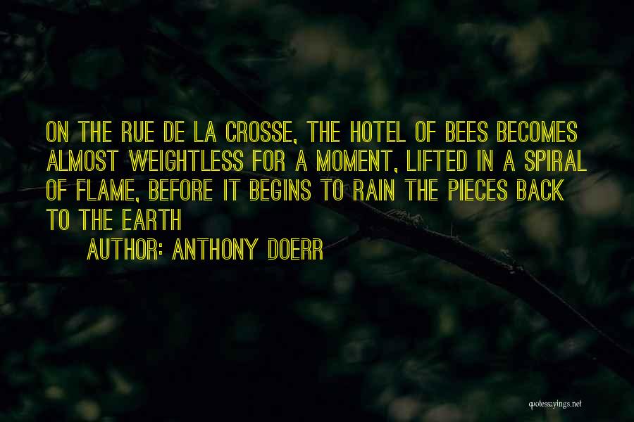 Anthony Doerr Quotes: On The Rue De La Crosse, The Hotel Of Bees Becomes Almost Weightless For A Moment, Lifted In A Spiral