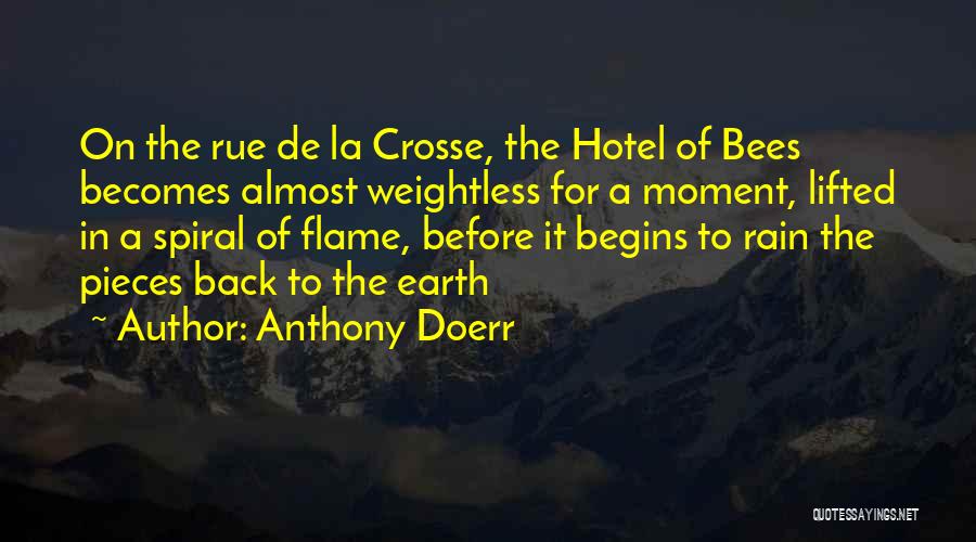 Anthony Doerr Quotes: On The Rue De La Crosse, The Hotel Of Bees Becomes Almost Weightless For A Moment, Lifted In A Spiral
