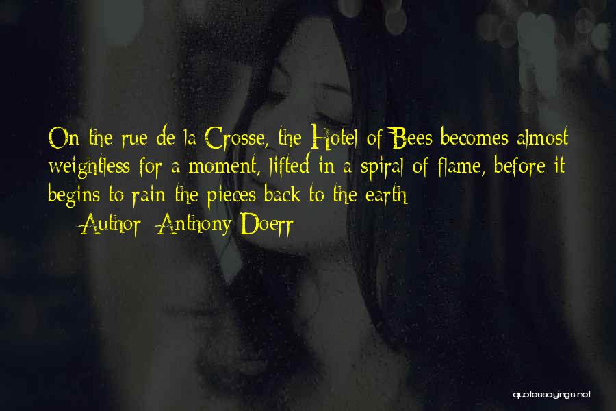 Anthony Doerr Quotes: On The Rue De La Crosse, The Hotel Of Bees Becomes Almost Weightless For A Moment, Lifted In A Spiral