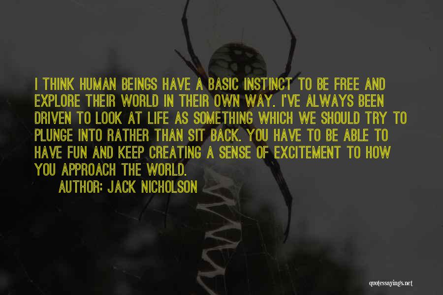 Jack Nicholson Quotes: I Think Human Beings Have A Basic Instinct To Be Free And Explore Their World In Their Own Way. I've