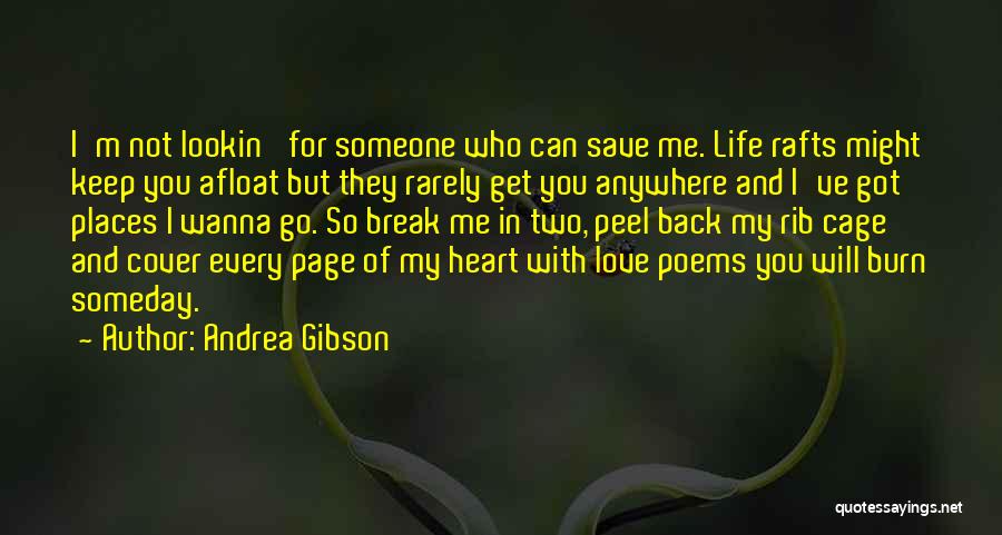 Andrea Gibson Quotes: I'm Not Lookin' For Someone Who Can Save Me. Life Rafts Might Keep You Afloat But They Rarely Get You