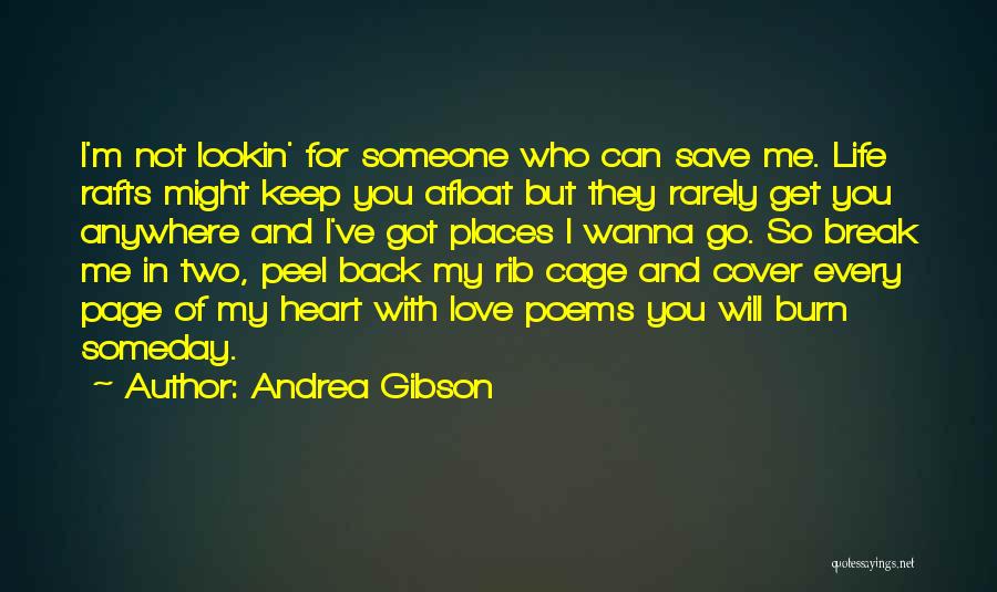 Andrea Gibson Quotes: I'm Not Lookin' For Someone Who Can Save Me. Life Rafts Might Keep You Afloat But They Rarely Get You