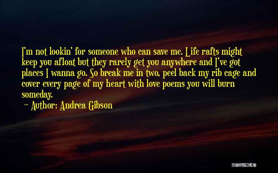 Andrea Gibson Quotes: I'm Not Lookin' For Someone Who Can Save Me. Life Rafts Might Keep You Afloat But They Rarely Get You