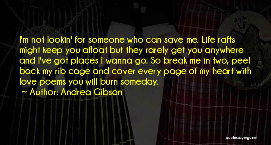Andrea Gibson Quotes: I'm Not Lookin' For Someone Who Can Save Me. Life Rafts Might Keep You Afloat But They Rarely Get You