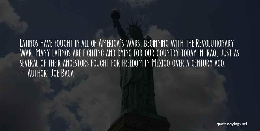 Joe Baca Quotes: Latinos Have Fought In All Of America's Wars, Beginning With The Revolutionary War. Many Latinos Are Fighting And Dying For