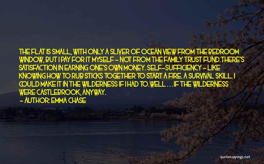 Emma Chase Quotes: The Flat Is Small, With Only A Sliver Of Ocean View From The Bedroom Window, But I Pay For It