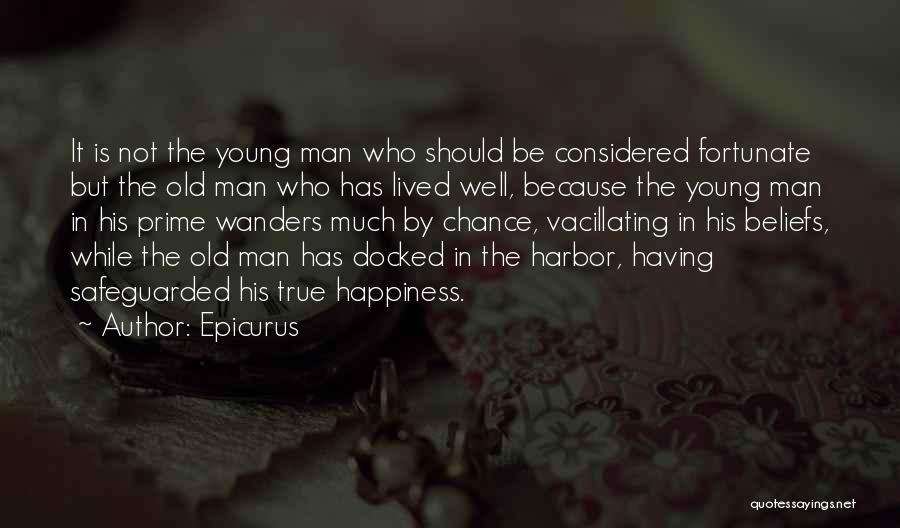 Epicurus Quotes: It Is Not The Young Man Who Should Be Considered Fortunate But The Old Man Who Has Lived Well, Because