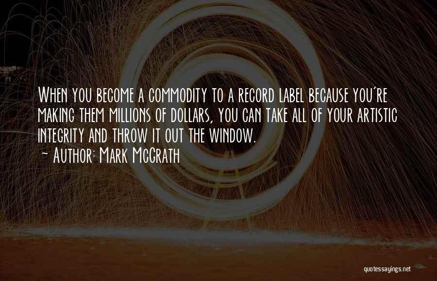 Mark McGrath Quotes: When You Become A Commodity To A Record Label Because You're Making Them Millions Of Dollars, You Can Take All