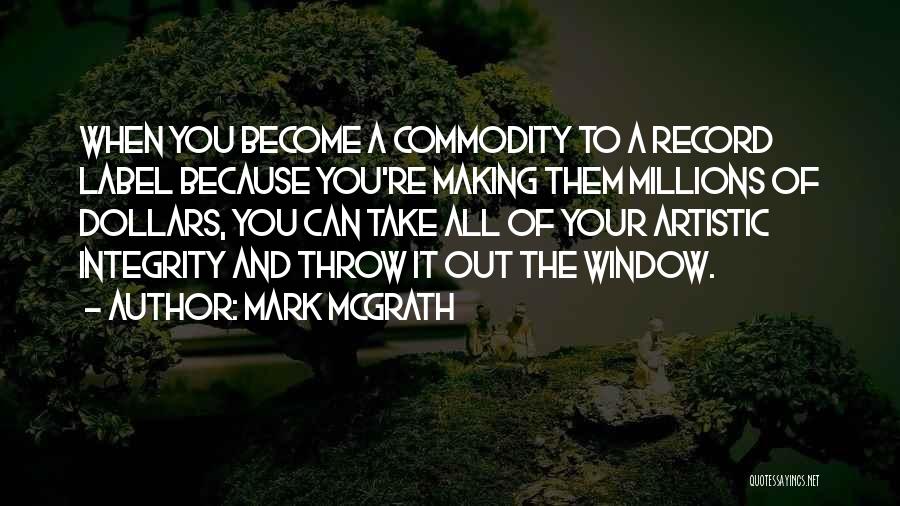 Mark McGrath Quotes: When You Become A Commodity To A Record Label Because You're Making Them Millions Of Dollars, You Can Take All