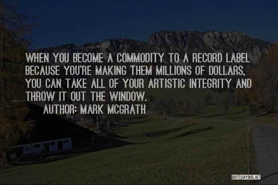 Mark McGrath Quotes: When You Become A Commodity To A Record Label Because You're Making Them Millions Of Dollars, You Can Take All