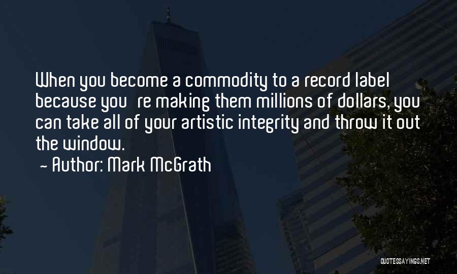 Mark McGrath Quotes: When You Become A Commodity To A Record Label Because You're Making Them Millions Of Dollars, You Can Take All