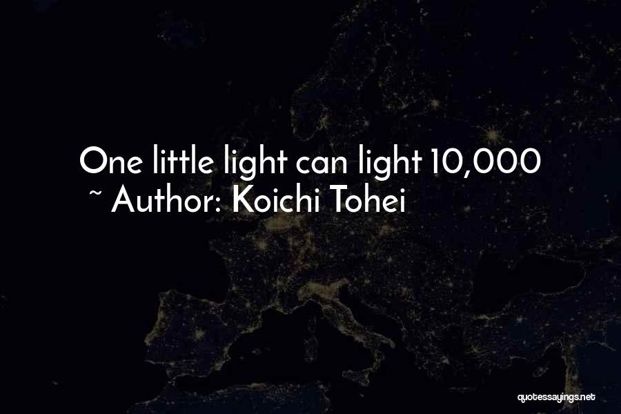 Koichi Tohei Quotes: One Little Light Can Light 10,000