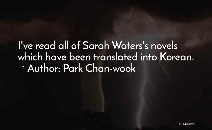 Park Chan-wook Quotes: I've Read All Of Sarah Waters's Novels Which Have Been Translated Into Korean.