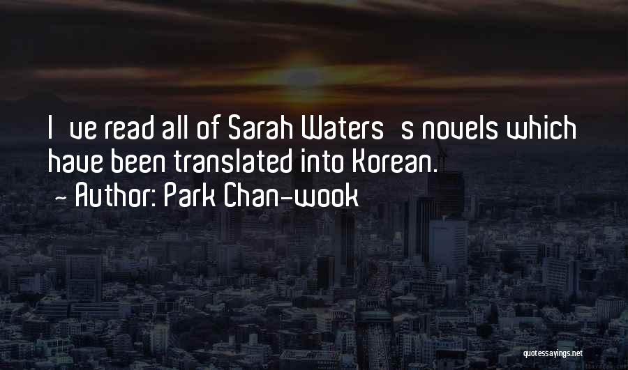 Park Chan-wook Quotes: I've Read All Of Sarah Waters's Novels Which Have Been Translated Into Korean.