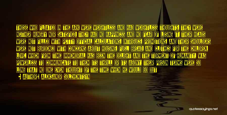 Aleksandr Solzhenitsyn Quotes: Those Who Floated In The Ark Were Weightless And Had Weightless Thoughts. They Were Neither Hungry Nor Satisfied. They Had