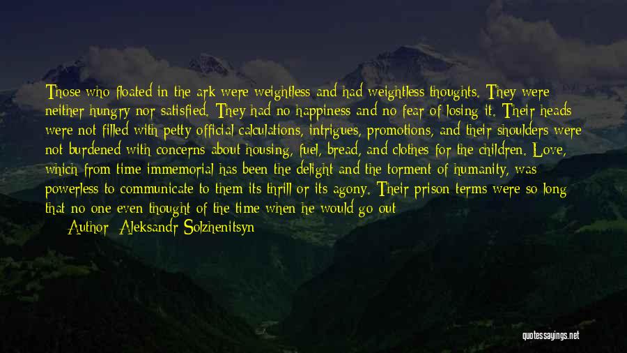 Aleksandr Solzhenitsyn Quotes: Those Who Floated In The Ark Were Weightless And Had Weightless Thoughts. They Were Neither Hungry Nor Satisfied. They Had