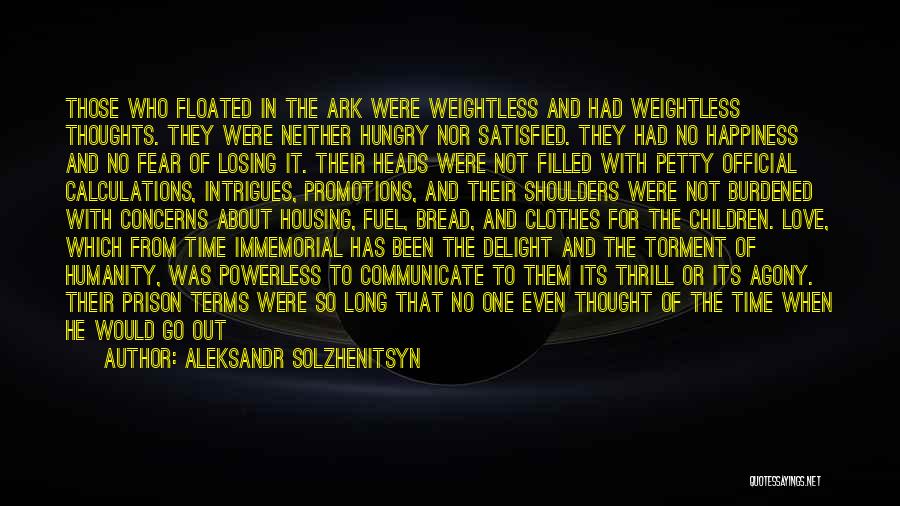 Aleksandr Solzhenitsyn Quotes: Those Who Floated In The Ark Were Weightless And Had Weightless Thoughts. They Were Neither Hungry Nor Satisfied. They Had