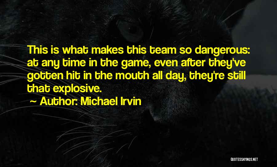 Michael Irvin Quotes: This Is What Makes This Team So Dangerous: At Any Time In The Game, Even After They've Gotten Hit In