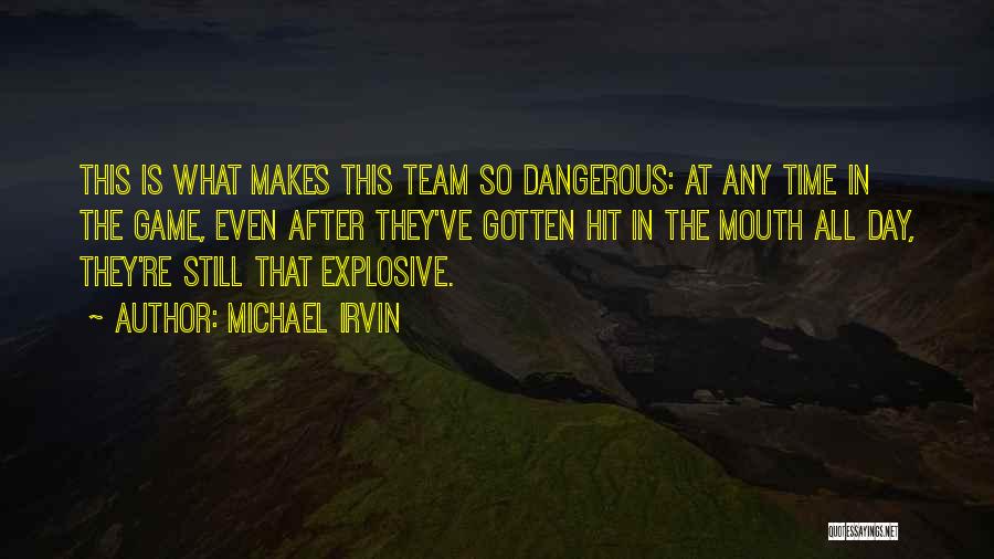 Michael Irvin Quotes: This Is What Makes This Team So Dangerous: At Any Time In The Game, Even After They've Gotten Hit In