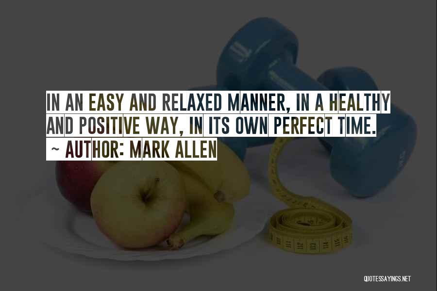 Mark Allen Quotes: In An Easy And Relaxed Manner, In A Healthy And Positive Way, In Its Own Perfect Time.