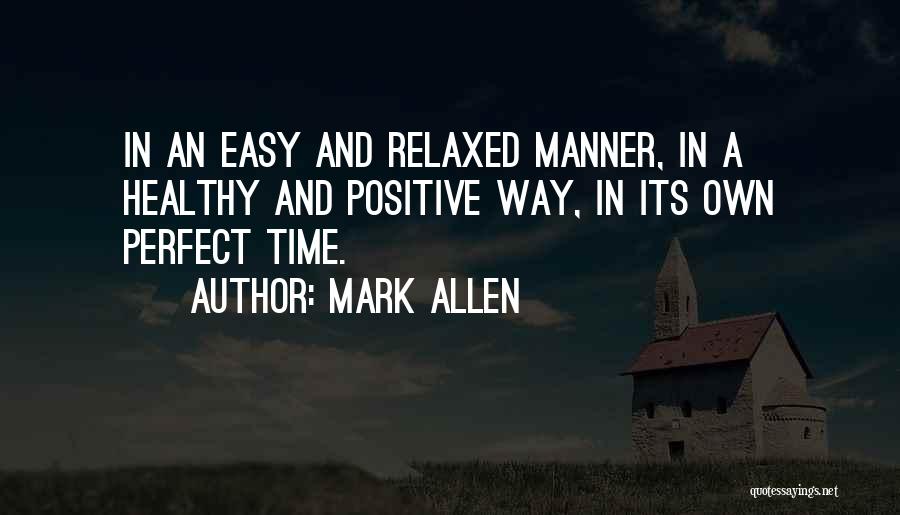 Mark Allen Quotes: In An Easy And Relaxed Manner, In A Healthy And Positive Way, In Its Own Perfect Time.