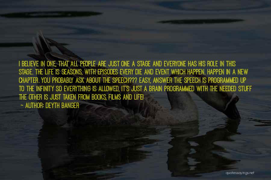 Deyth Banger Quotes: I Believe In One, That All People Are Just One A Stage And Everyone Has His Role In This Stage.