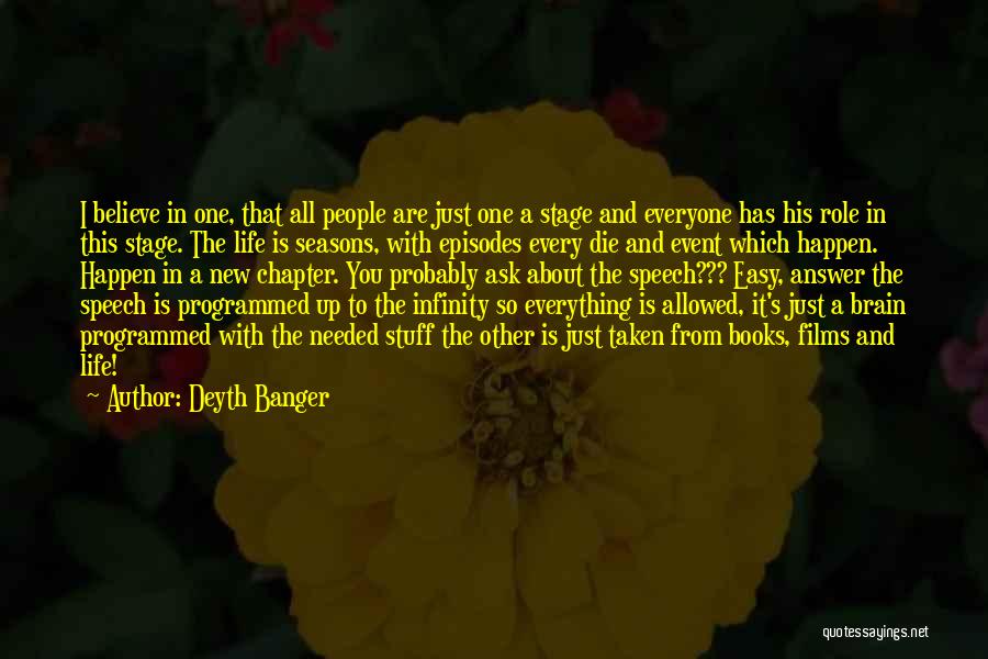 Deyth Banger Quotes: I Believe In One, That All People Are Just One A Stage And Everyone Has His Role In This Stage.