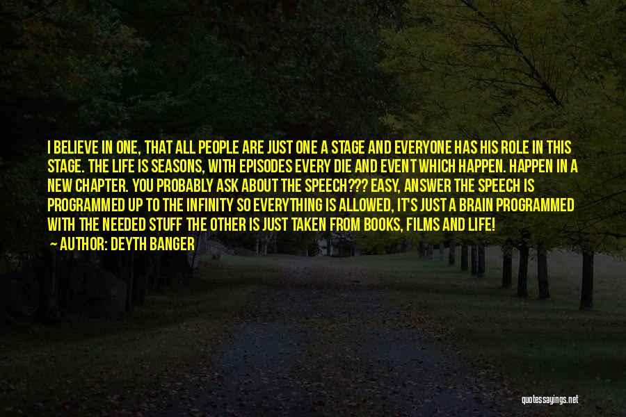 Deyth Banger Quotes: I Believe In One, That All People Are Just One A Stage And Everyone Has His Role In This Stage.